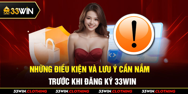 Điều kiện cần nắm bắt khi đăng ký 33WIN