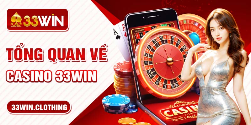 Tổng quan về Casino 33WIN