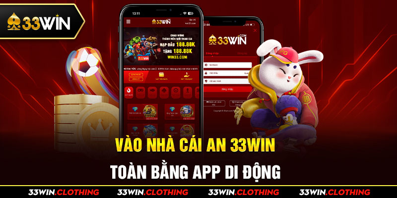 Vào nhà cái 33WIN an toàn bằng app di động